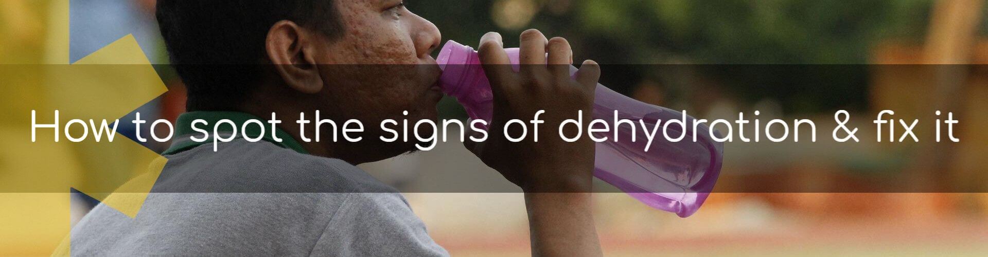 How to spot the signs of dehydration and fix it.