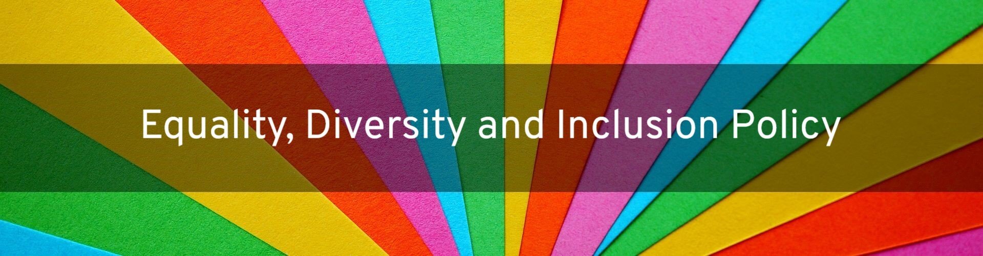 Title image. Equality, Diversity and Inclusion Policy written over a rainbow coloured fan.